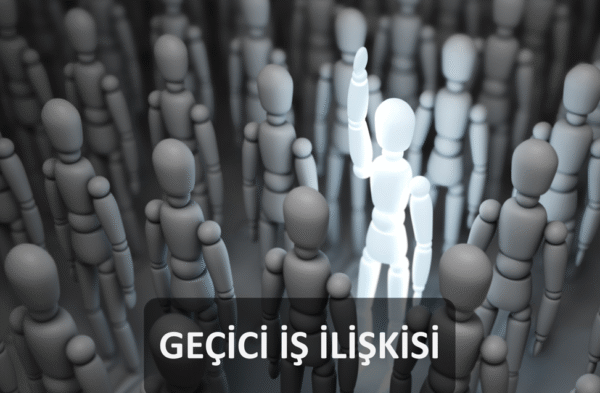 GEÇİCİ İŞ İLİŞKİS GEÇİCİ İŞ İLİŞKİS