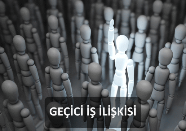 GEÇİCİ İŞ İLİŞKİS
